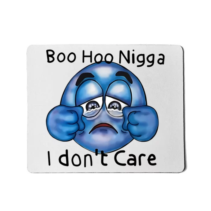 Boo Hoo Nigga I Dont Care Mousepad