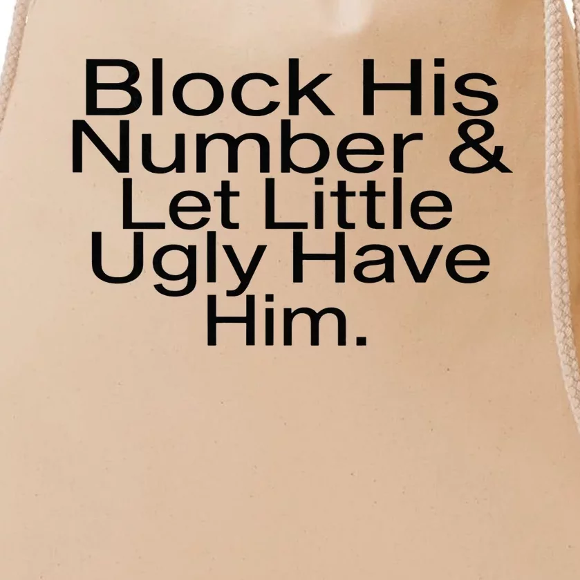 Block His Number & Let Little Ugly Have Him Funny Drawstring Bag