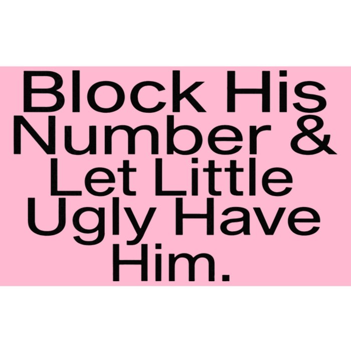 Block His Number & Let Little Ugly Have Him Funny Bumper Sticker