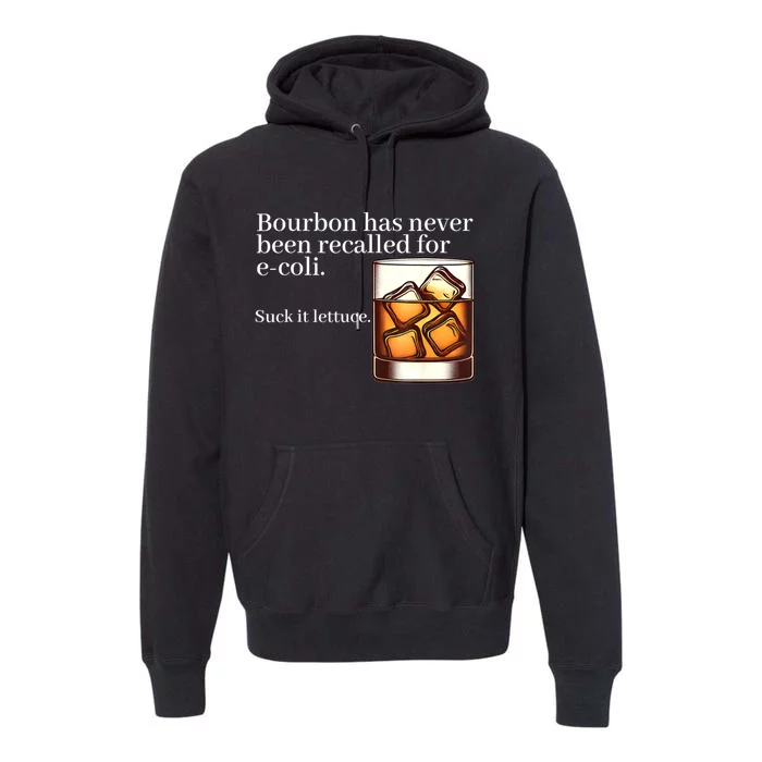 Bourbon Has Never Been Recalled For Ecoli Suck It Lettuce Premium Hoodie