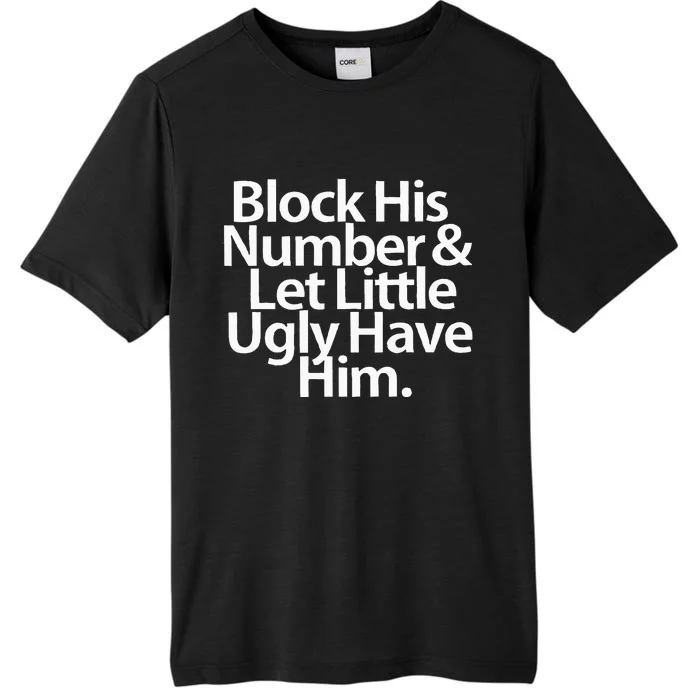 Block His Number And Let Little Ugly Have Him ChromaSoft Performance T-Shirt