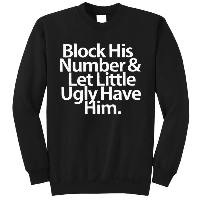 Block His Number And Let Little Ugly Have Him Tall Sweatshirt