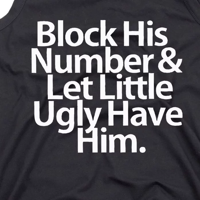 Block His Number And Let Little Ugly Have Him Tank Top