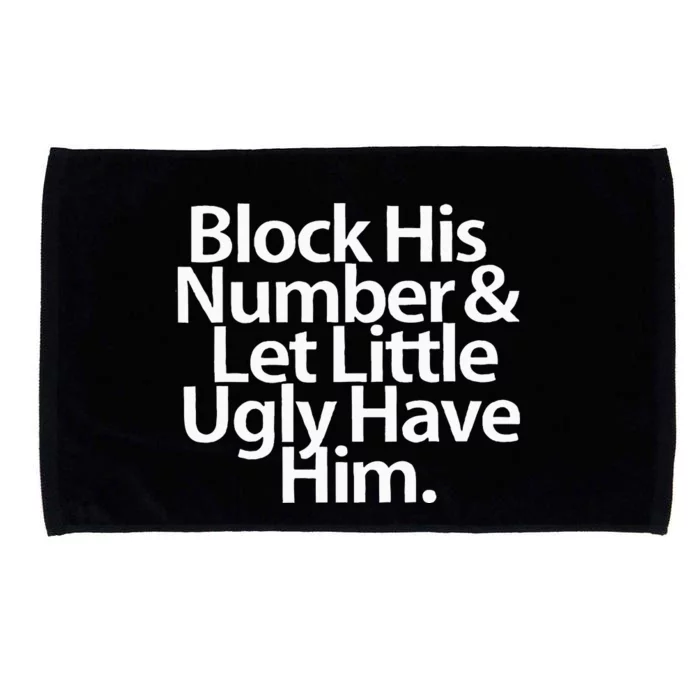 Block His Number And Let Little Ugly Have Him Microfiber Hand Towel