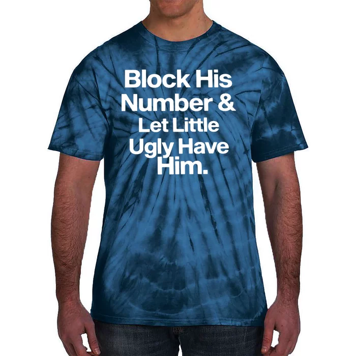 BLOCK HIS NUMBER &LET LITTLE UGLY HAVE HIM Tie-Dye T-Shirt