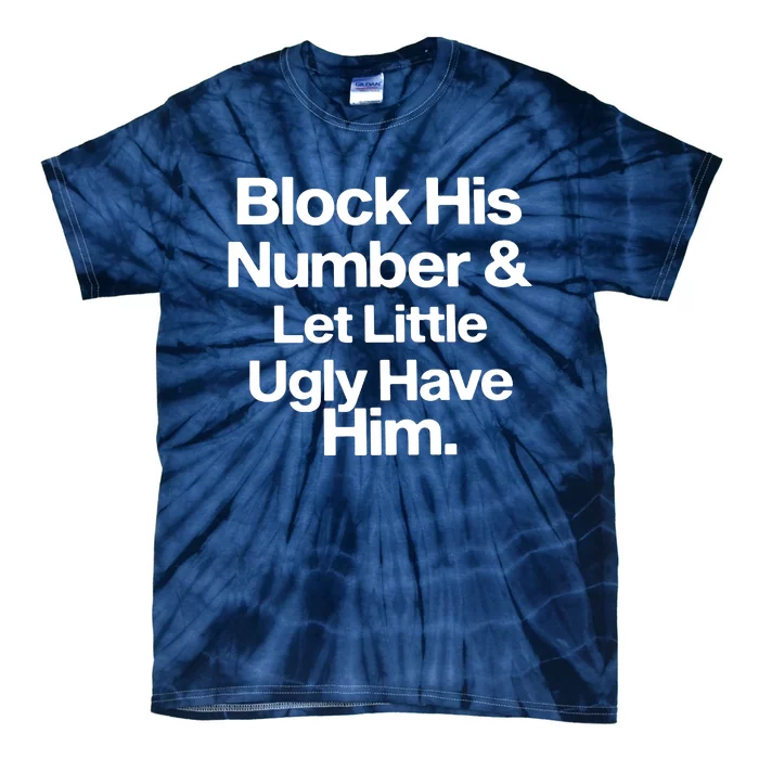 BLOCK HIS NUMBER &LET LITTLE UGLY HAVE HIM Tie-Dye T-Shirt