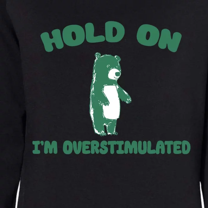 Bear Hold On IM Overstimulated Womens California Wash Sweatshirt