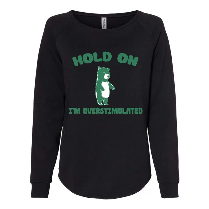 Bear Hold On IM Overstimulated Womens California Wash Sweatshirt