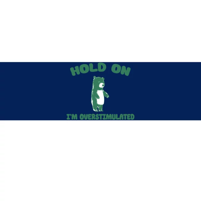 Bear Hold On IM Overstimulated Bumper Sticker