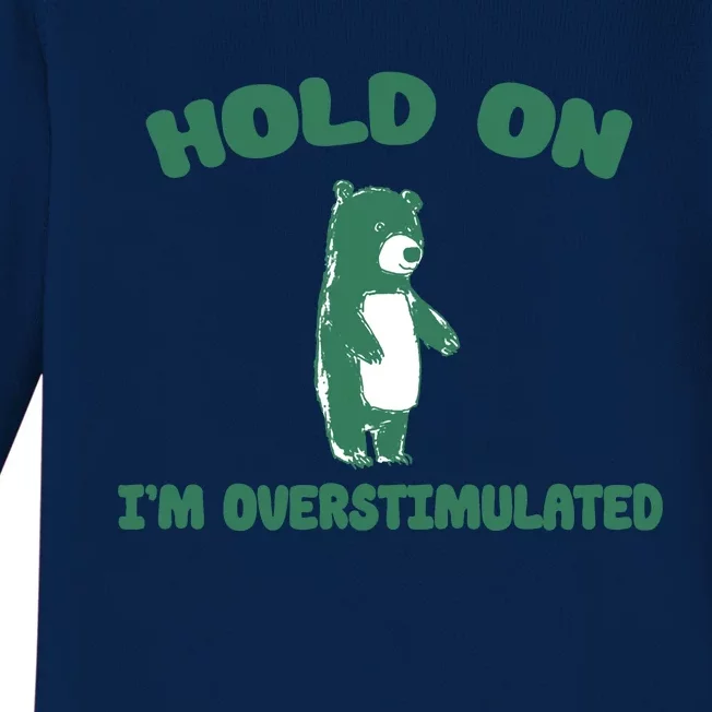 Bear Hold On IM Overstimulated Baby Long Sleeve Bodysuit