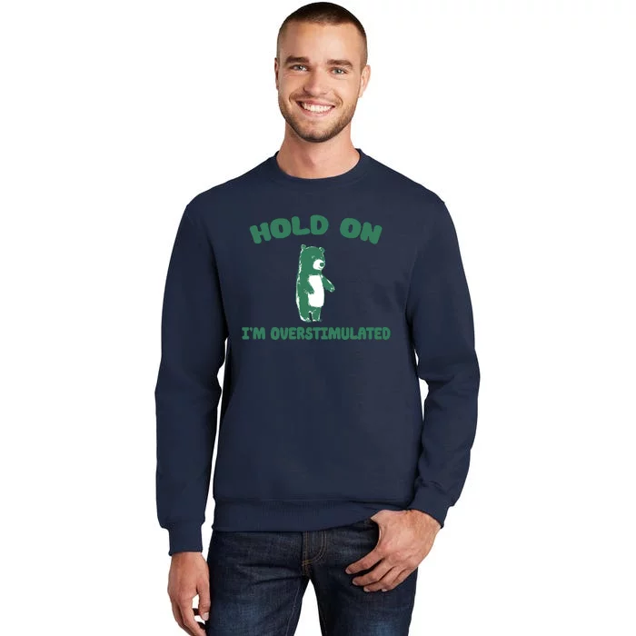 Bear Hold On IM Overstimulated Tall Sweatshirt