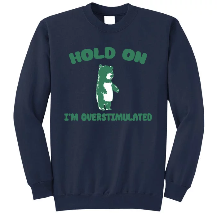 Bear Hold On IM Overstimulated Tall Sweatshirt