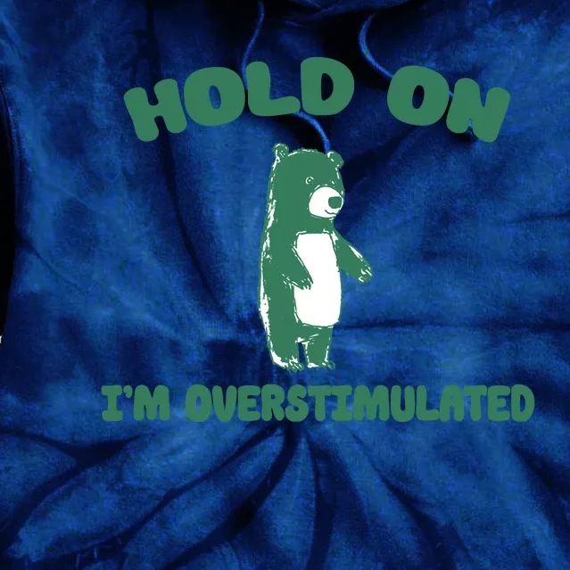 Bear Hold On IM Overstimulated Tie Dye Hoodie