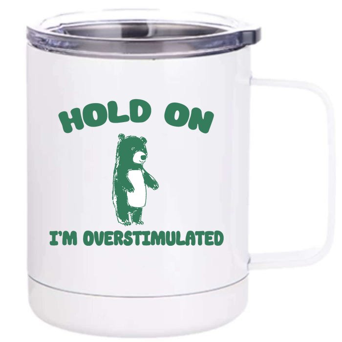 Bear Hold On IM Overstimulated Front & Back 12oz Stainless Steel Tumbler Cup