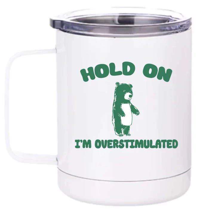 Bear Hold On IM Overstimulated Front & Back 12oz Stainless Steel Tumbler Cup