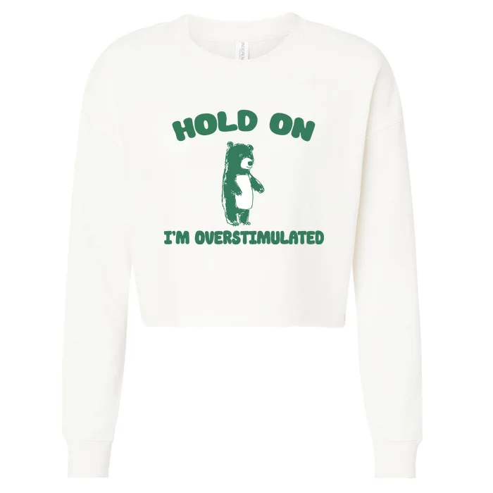 Bear Hold On IM Overstimulated Cropped Pullover Crew