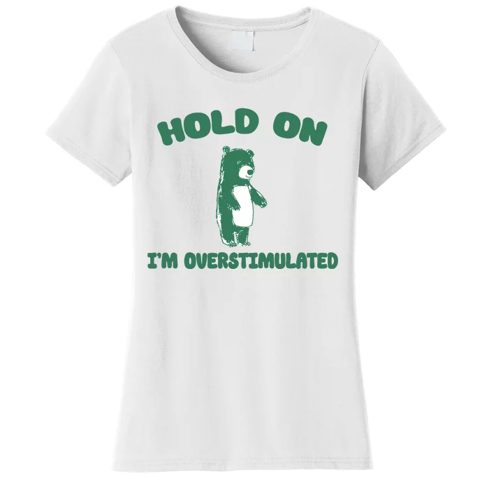 Bear Hold On IM Overstimulated Women's T-Shirt