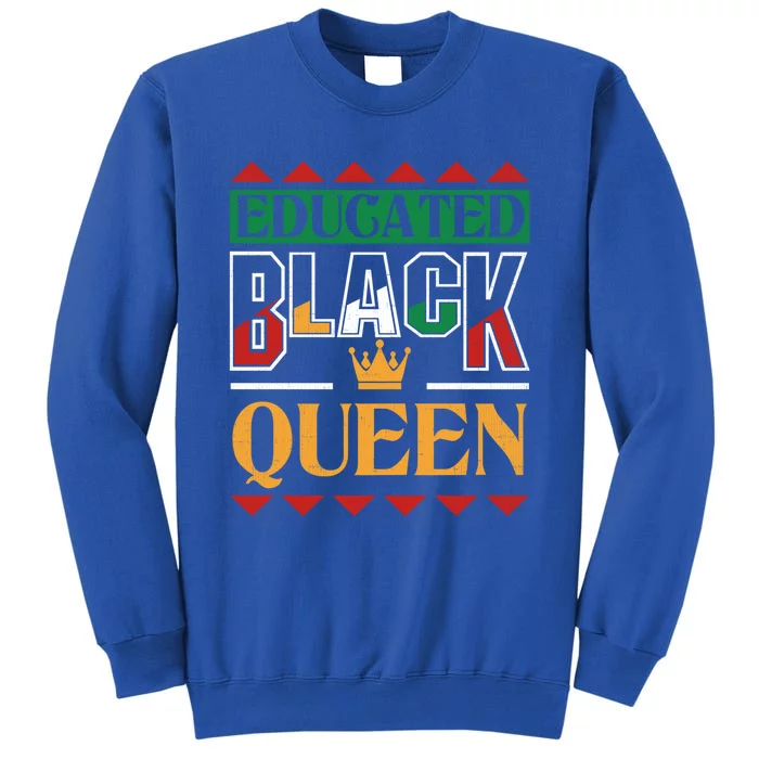 Black History Pride Educated Black Queen Meaningful Gift Tall Sweatshirt