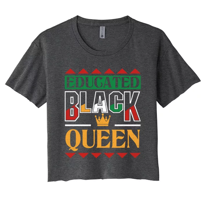 Black History Pride Educated Black Queen Meaningful Gift Women's Crop Top Tee