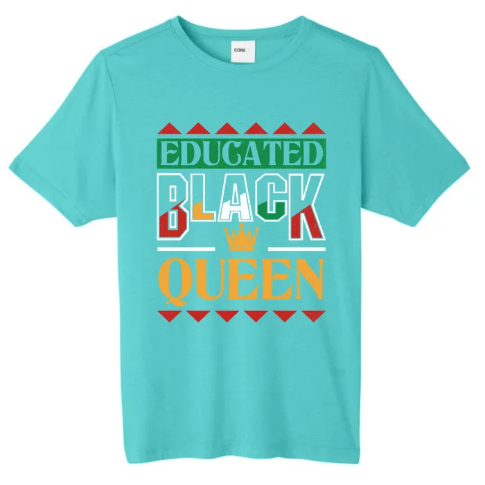 Black History Pride Educated Black Queen Meaningful Gift ChromaSoft Performance T-Shirt