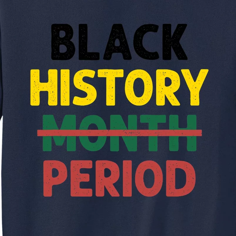 Black History Period Black Pride Black History Month Gifts Design Tall Sweatshirt