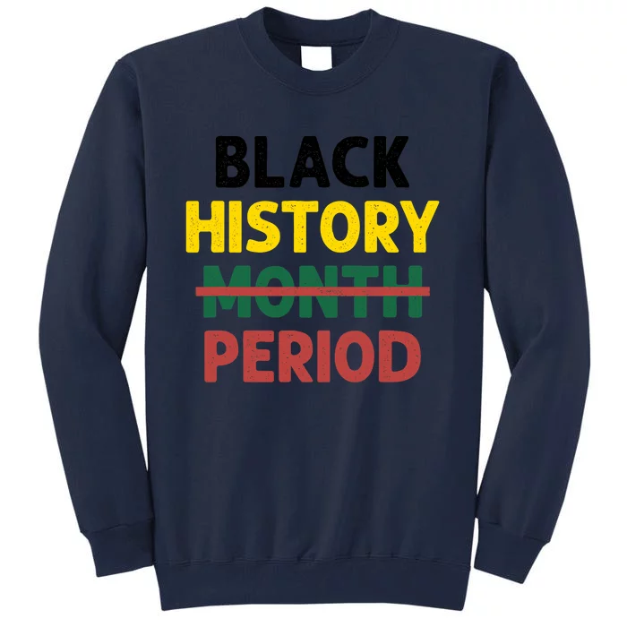 Black History Period Black Pride Black History Month Gifts Design Tall Sweatshirt