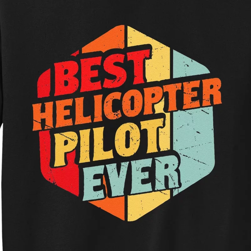 Best Helicopter Pilot Ever Tall Sweatshirt