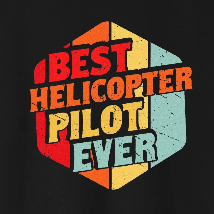 Best Helicopter Pilot Ever Women's Crop Top Tee