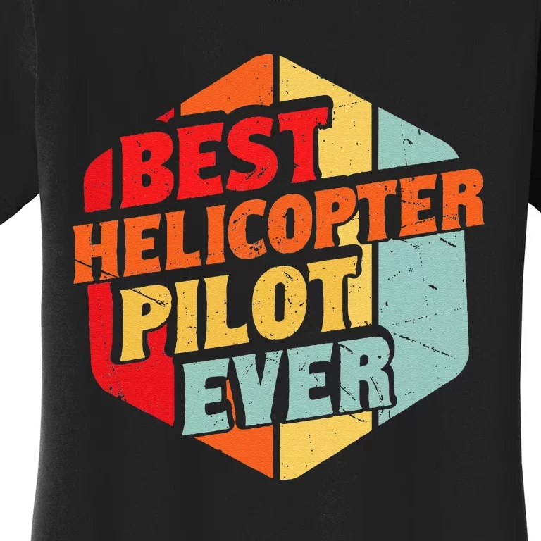 Best Helicopter Pilot Ever Women's T-Shirt