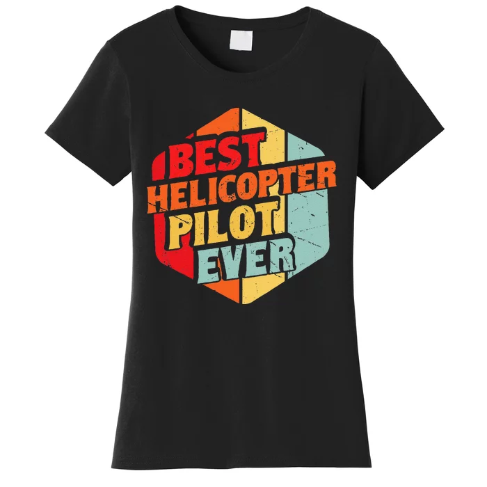 Best Helicopter Pilot Ever Women's T-Shirt