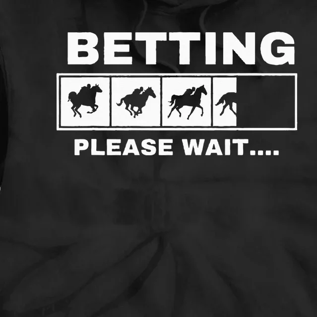 Betting Horse Races Please Wait Gambling Horse Racing Tie Dye Hoodie