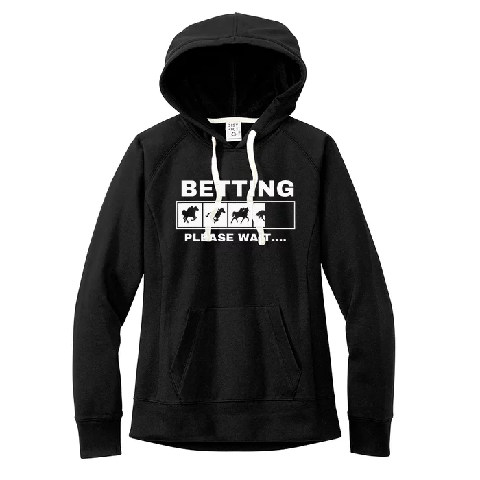 Betting Horse Races Please Wait Gambling Horse Racing Women's Fleece Hoodie