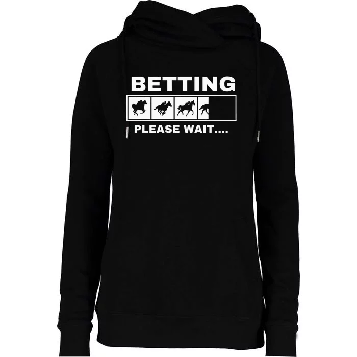 Betting Horse Races Please Wait Gambling Horse Racing Womens Funnel Neck Pullover Hood