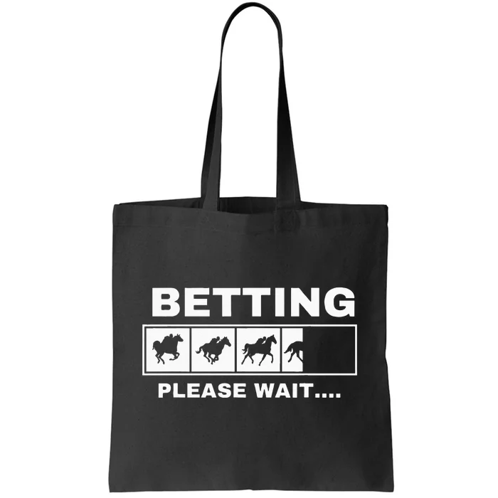 Betting Horse Races Please Wait Gambling Horse Racing Tote Bag