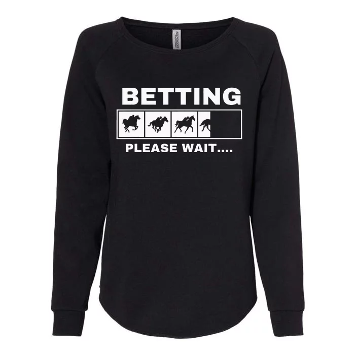 Betting Horse Races Please Wait Gambling Horse Racing Womens California Wash Sweatshirt