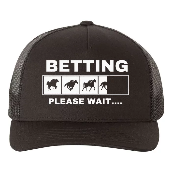 Betting Horse Races Please Wait Gambling Horse Racing Yupoong Adult 5-Panel Trucker Hat