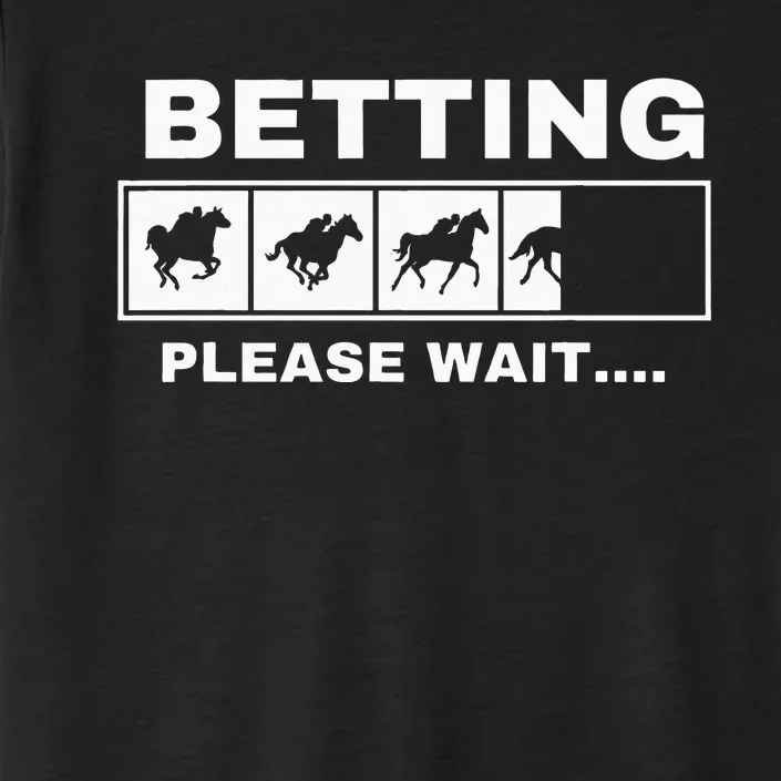 Betting Horse Races Please Wait Gambling Horse Racing ChromaSoft Performance T-Shirt