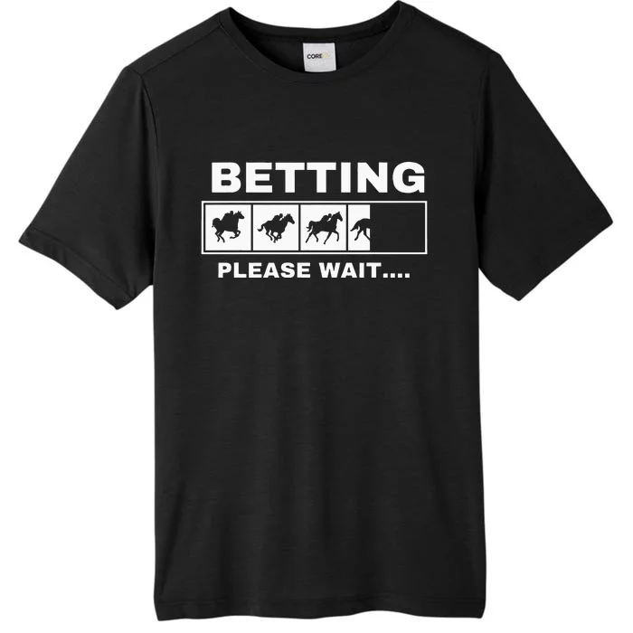 Betting Horse Races Please Wait Gambling Horse Racing ChromaSoft Performance T-Shirt