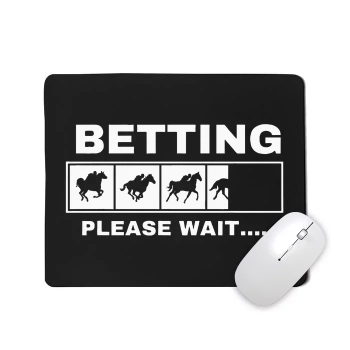 Betting Horse Races Please Wait Gambling Horse Racing Mousepad