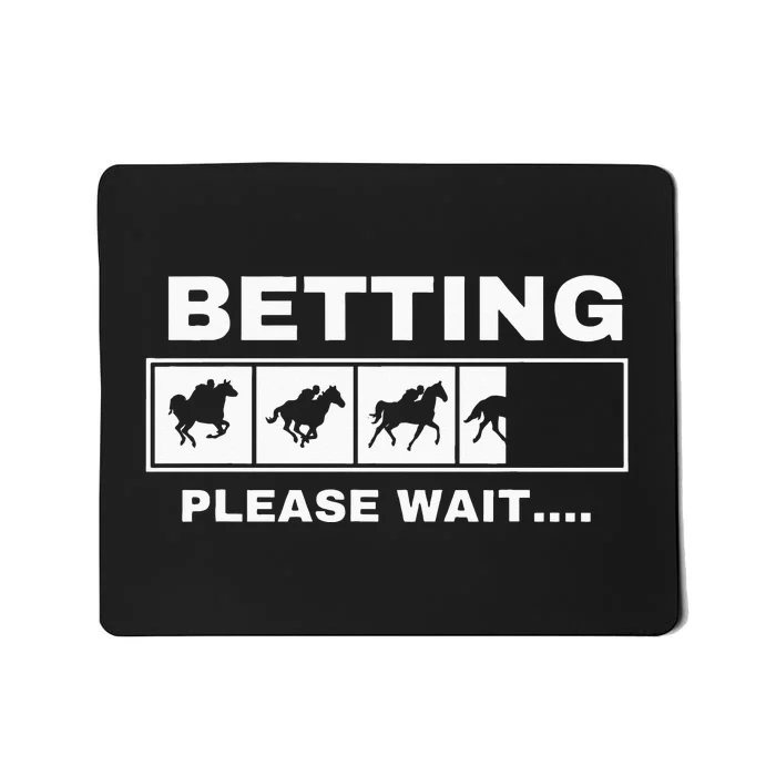 Betting Horse Races Please Wait Gambling Horse Racing Mousepad