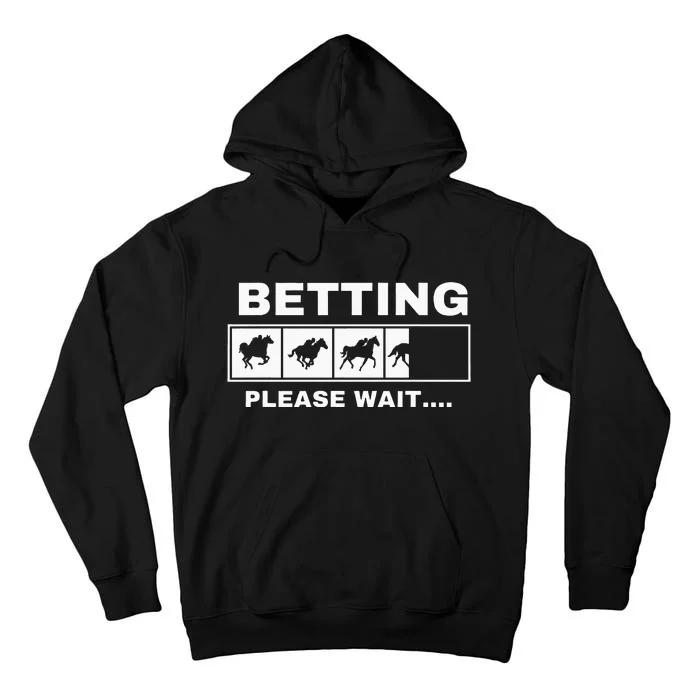 Betting Horse Races Please Wait Gambling Horse Racing Tall Hoodie