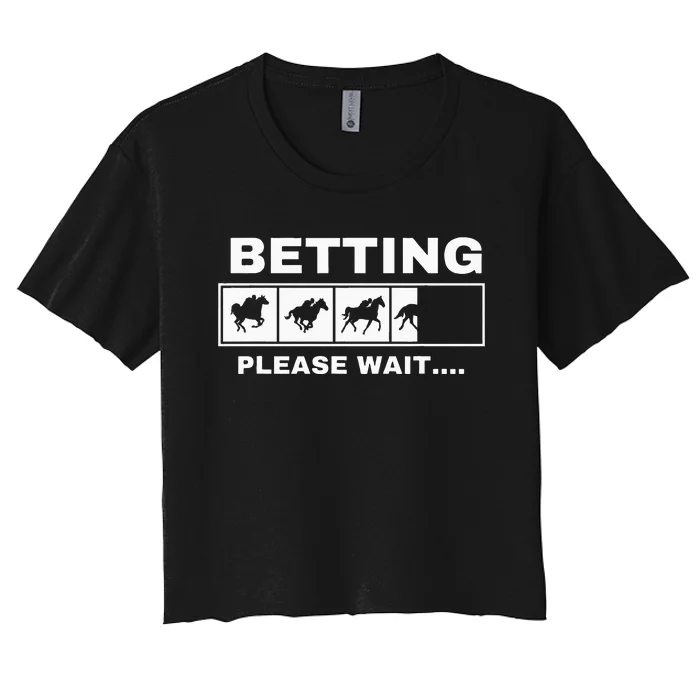 Betting Horse Races Please Wait Gambling Horse Racing Women's Crop Top Tee