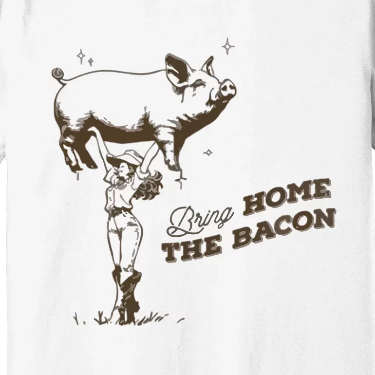 Bring Home The Bacon Country Western Cowgirl Premium T-Shirt