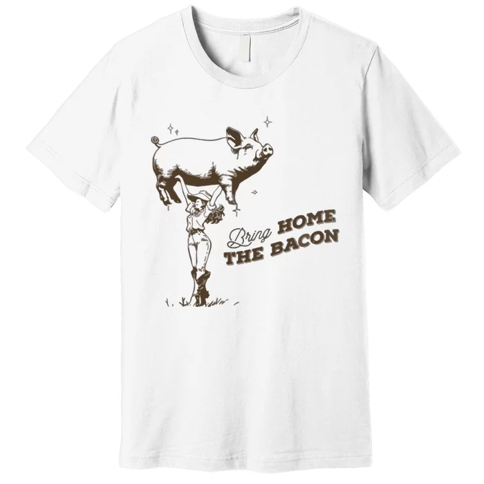 Bring Home The Bacon Country Western Cowgirl Premium T-Shirt