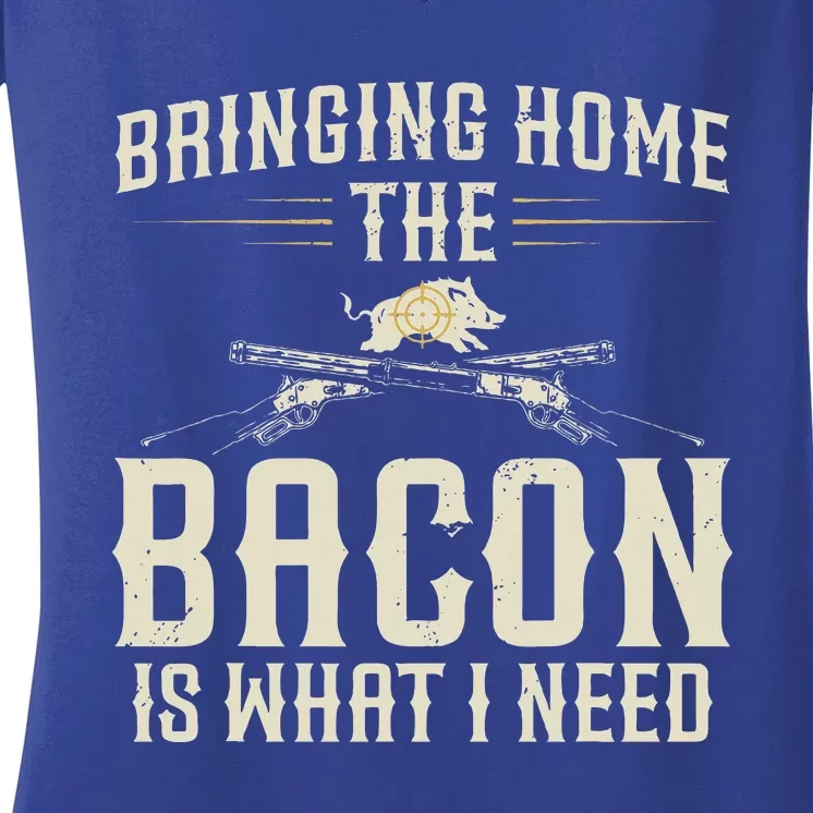 Bringing Home The Bacon Is What I Need Women's V-Neck T-Shirt