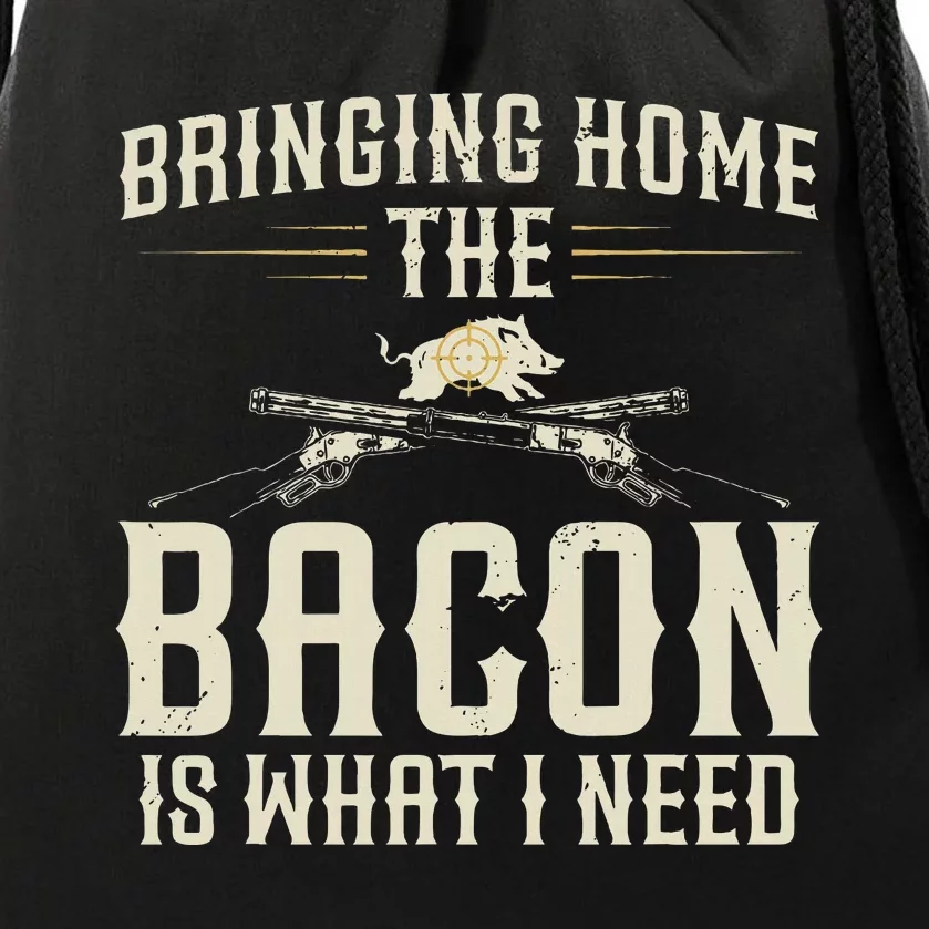 Bringing Home The Bacon Is What I Need Wild Hog Hunter Drawstring Bag