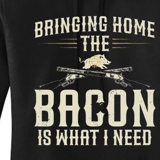 Bringing Home The Bacon Is What I Need Wild Hog Hunter Women's Pullover Hoodie