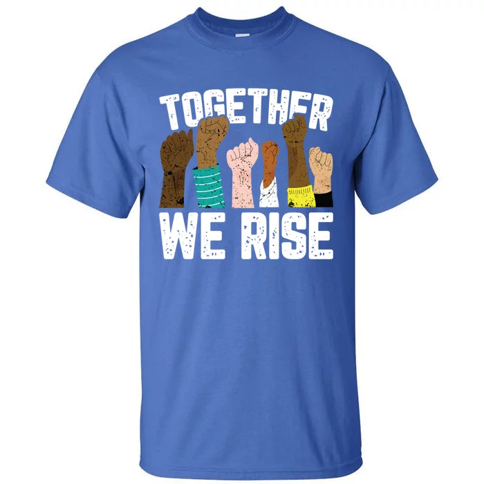 Black History We Rise Together Cool African American Funny Gift Tall T-Shirt