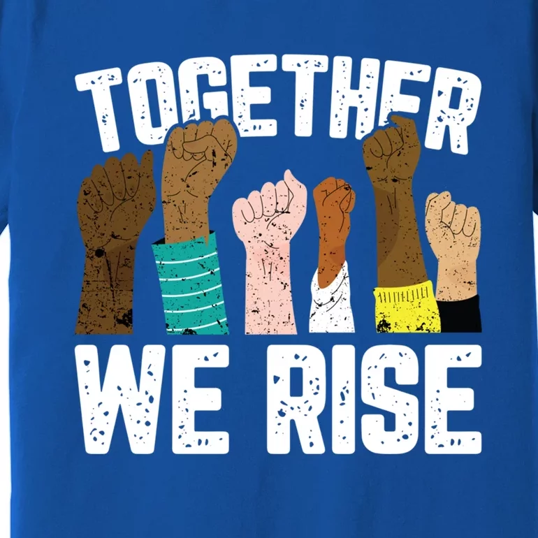 Black History We Rise Together Cool African American Funny Gift Premium T-Shirt