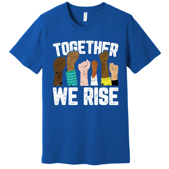 Black History We Rise Together Cool African American Funny Gift Premium T-Shirt